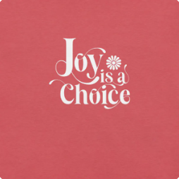 Joy is a Choice tee
